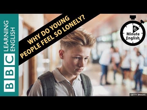Why do young people feel so lonely? 6 Minute English